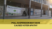 Poll suspension may have caused voter apathy