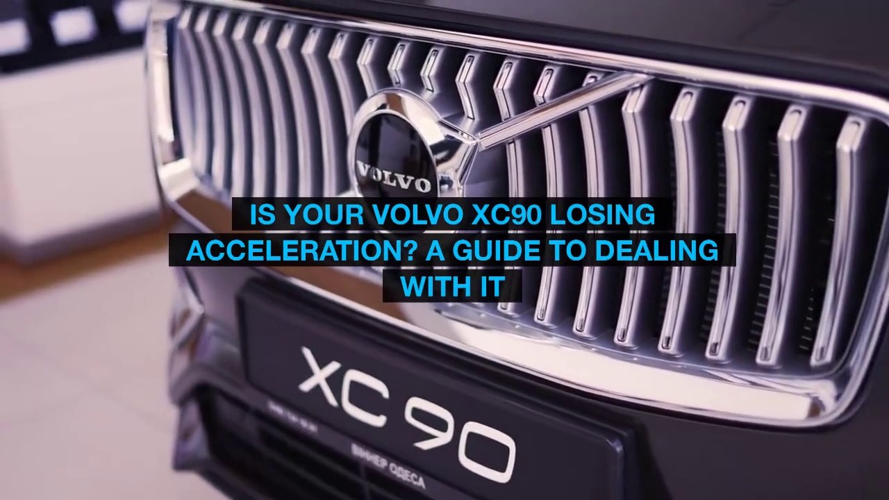 Is Your Volvo XC90 Losing Acceleration A Guide To Dealing With It