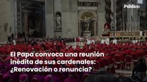 El Papa convoca una reunión inédita con todos los cardenales: ¿Renovación o renuncia?