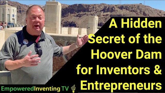 Hidden Secret From the Hoover Dam for Inventors & Entrepreneurs