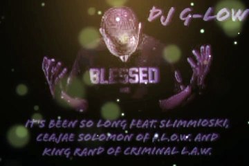 It's Been So Long - Dj G-Low feat. Slimmioski,CeaJae Solomon of F.L.O.W. and King Rand The FROZBYTE God