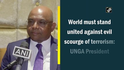 World must stand united against evil scourge of terrorism: UNGA President