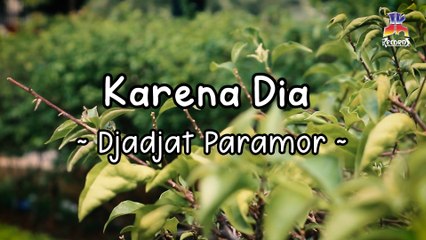 Djadjat Paramor - Karena Dia (Official Lyric Video)