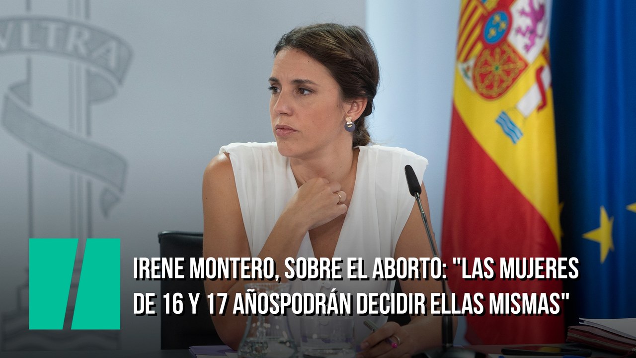Irene Montero: "Las mujeres de 16 y 17 años, como las mujeres con discapacidad, podrán decidir ellas mismas"