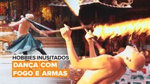 Hobbies Inusitados: Dança com fogo e armas