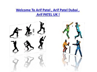 Arif Patel, Arif Patel Dubai About Cricket