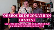 Obsèques de Jonathan Destin : les mots bouleversants de sa mère pour un dernier hommage à son fils