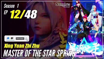 【Xing Yuan Zhi Zhu】 S1 EP 12 "Gawat, Sudah Ketahuan" - Master Star Of Spring | Sub Indo