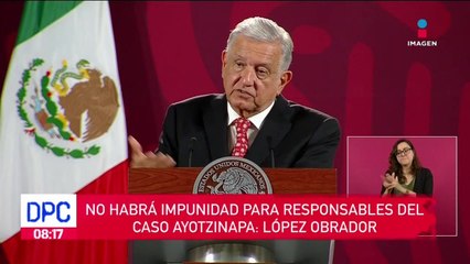No habrá impunidad para responsables del caso Ayotzinapa: López Obrador