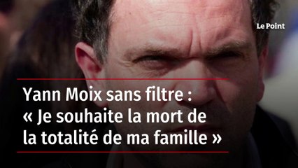 Yann Moix sans filtre : « Je souhaite la mort de la totalité de ma famille »