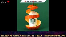 Starbucks Pumpkin Spice Latte Is Back - 1breakingnews.com