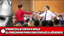 ¡FRANCIA LE COPIA A AMLO EL PROGRAMA PARA DAR EMPLEO A JÓVENES!