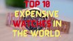 ⌚Top 10 MOST EXPENSIVE Watches in The World⌚ _MOST EXPENSIVE WATCHES in The World_ 2022_ Luxurywatch