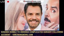 Eugenio Derbez To Undergo Complicated Surgery Following Accident - 1breakingnews.com