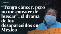 “Tengo cáncer, pero no me cansaré de buscar a mi Lalito”: el drama de los desaparecidos en México