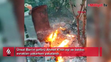 Ünsal Ban'ın şoförünün eşi ve baldızı evrakları yakarken yakalandı