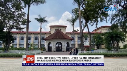 Cebu City executive order: lifted na ang mandatory na pagsuot ng face mask sa outdoor areas | 24 Oras News Alert