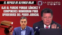 Alfonso Rojo: “Ojo al parche porque Sánchez y compinches maniobran para apoderarse del Poder Judicial”