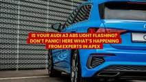 Is Your Audi A3 ABS Light Flashing Don't Panic! Here's What's Happening From Experts in Apex