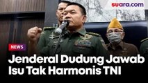 Menjawab Isu Tidak Harmonis, KSAD Jenderal Dudung: Saya dan Panglima TNI Masih Baik-Baik Saja