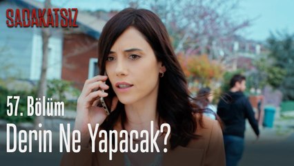 Derin ne yapacak? - Sadakatsiz 57. Bölüm