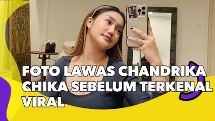 Foto Lawas Chandrika Chika Sebelum Terkenal Viral, Netizen: Waktu Belum Kenal Om-om