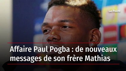 Affaire Paul Pogba : de nouveaux messages de son frère Mathias