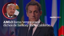 AMLO llama 'vergonzosos' dichos de Sarkozy hacia Calderón