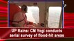 UP Rains: CM Yogi conducts aerial survey of flood-hit areas