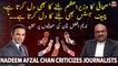 Nadeem Afzal Chan criticizes journalists