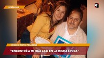 “Encontré a mi hija casi en la misma época”