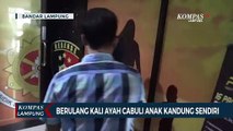 Ayah Cabuli Anak Kandung Berulang Kali