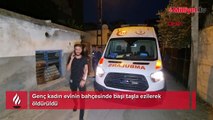 Adana'da vahşet! Genç kadın, başı taşla ezilerek öldürüldü