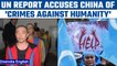 UN report says Crimes against Humanity may have occured in China | Oneindia news *International