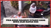 Viral Video Pria Asing Ngamuk-ngamuk karena Ditagih Uang Sewa oleh Bapak Kos, Publik: Dasar Bule Kere!