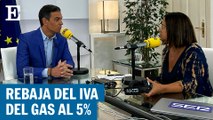 Sánchez anuncia en 'Hoy por hoy' una bajada del IVA del gas del 21% al 5%