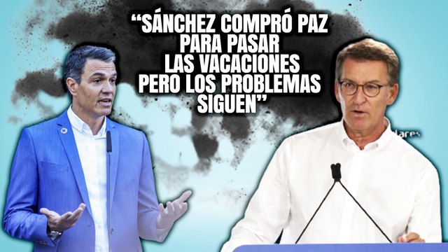 Feijóo (PP) hunde a Sánchez (PSOE): “Compró paz para pasar las vacaciones y los problemas siguen