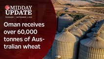 Midday Update: Oman receives over 60,000 tonnes of Australian wheat