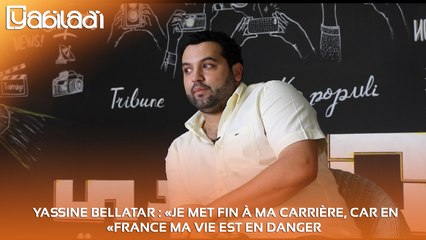 Yassine Bellatar _ «Je met fin à ma carrière, car en France ma vie est en danger»