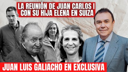 Galiacho cuenta en EXCLUSIVA la reunión de Juan Carlos I en Suiza con su hija Elena