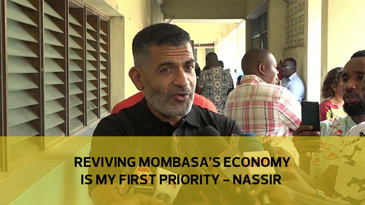 Reviving Mombasa's economy is my first priority - Nassir