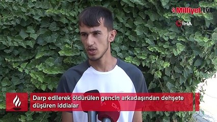 Darp edilerek öldürülen gencin arkadaşından dehşete düşüren iddialar