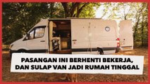 Berhenti Bekerja dan Sulap Van Jadi Rumah Tinggal, Pasangan Ini Nikmati Hidup dengan Keliling Dunia