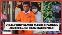 Viral Ferdy Sambo Masih Dipanggil Jenderal, Mabes Polri: Dia Sudah Tersangka, Yang Ditakutin Apanya?