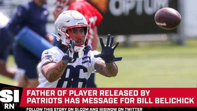 Father of Player Released By Patriots Has Nice Message for Bill Belichick