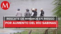Preocupa nivel del Río Sabinas en trabajos para rescatar a mineros en El Pinabete