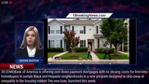 Bank of America to offer zero-down payment mortgages in certain Black and Hispanic communities - 1br