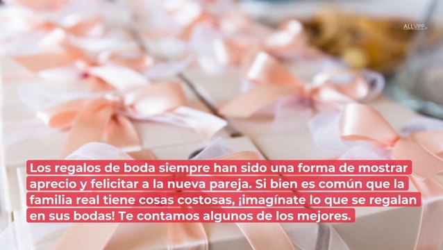 Estos han sido los regalos más extravagantes y costosos en bodas reales