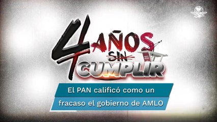 Son 4 años de un gobierno incapaz, así califica PAN al gobierno de la 4T