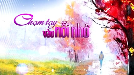 CHẠM TAY VÀO NỖI NHỚ - TẬP 05